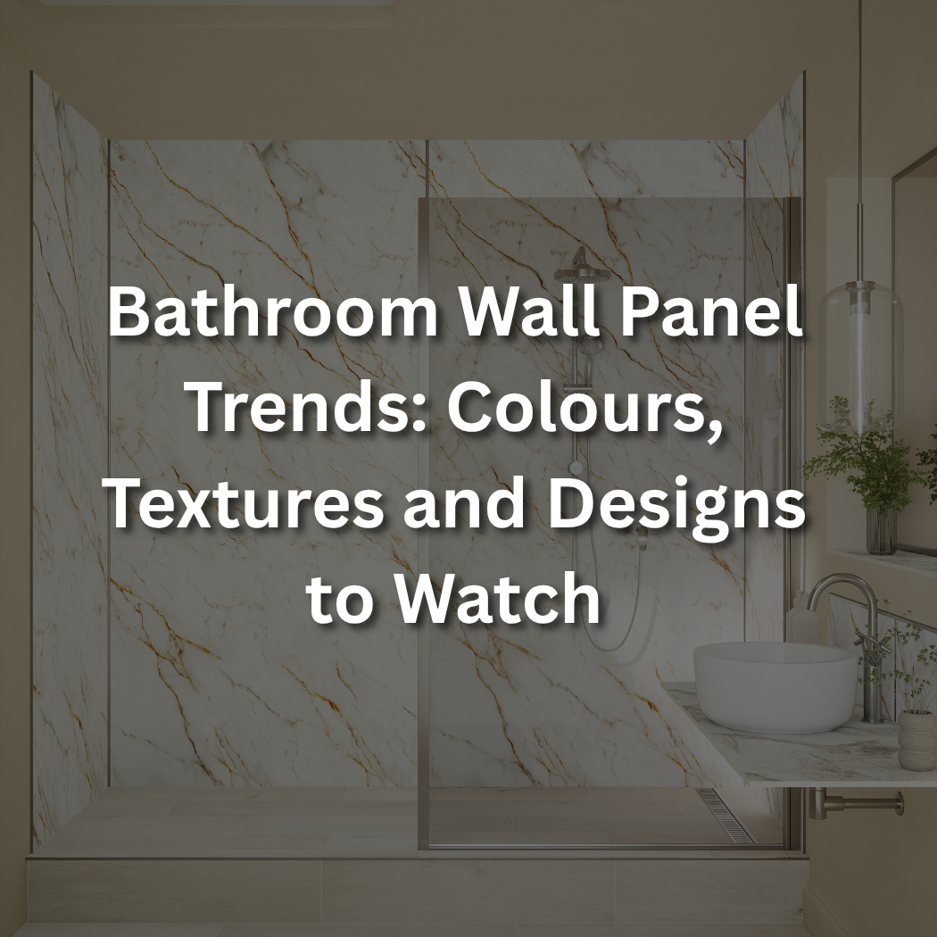 Bathroom Wall Panel Trends: Colours, Textures and Designs to Watch